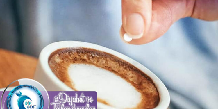 Diyabet ve Tatlandırıcılar